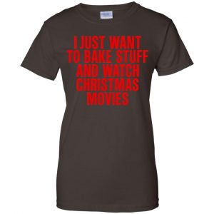I Just Want To Bake Stuff And Watch Christmas Movies T-Shirts, Hoodie, Tank 23