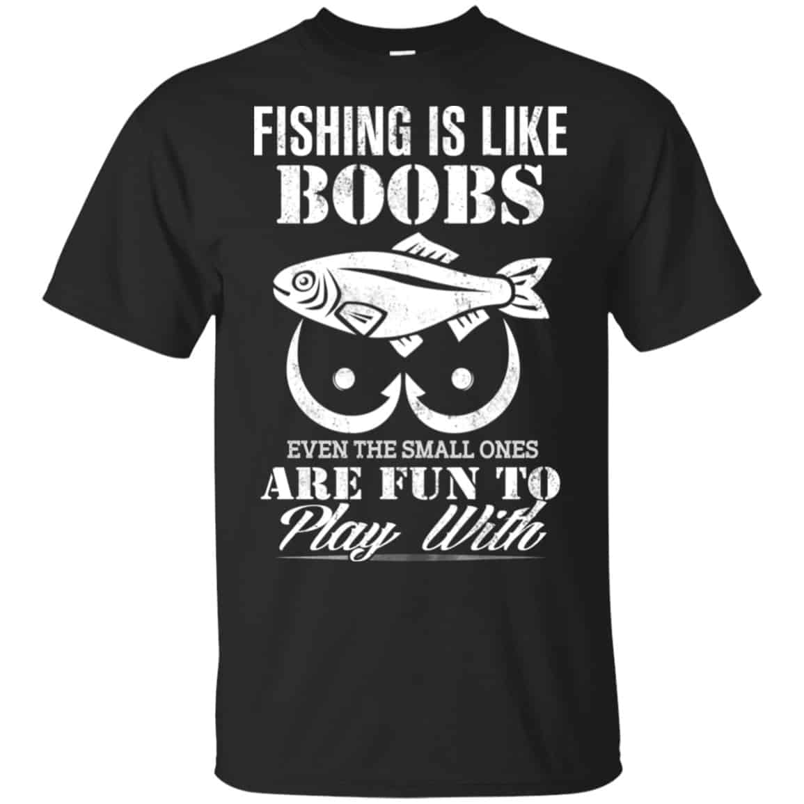 Fishing Is Like Boobs Even The Small Ones Are Fun To Play With Shirt,  Hoodie, Tank