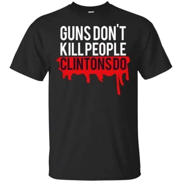 Guns Don't Kill People Clintons Do Shirt, Hoodie, Tank 3