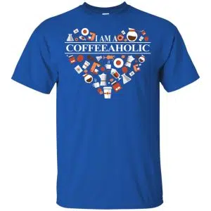 I Am A Coffeeaholic T-Shirts, Hoodie, Tank 16