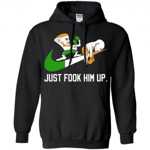 Conor McGregor - Just Fook Him Up - Conor McGregor Shirt, Hoodie, Tank 8