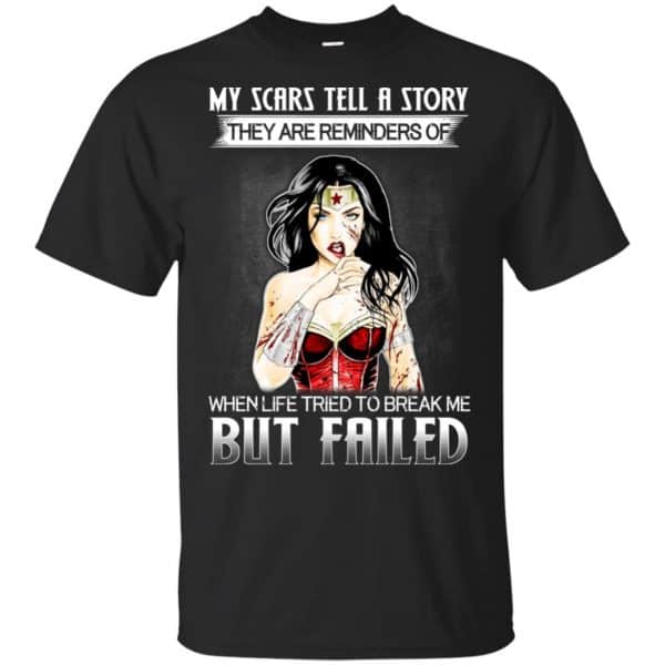 My Scars Tell A Story They Are Reminders Of When Life Tried To Break Me But Failed Shirt, Hoodie, Tank 3