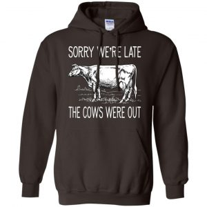 Sorry We're Late The Cows Were Out Shirt, Hoodie, Tank 20