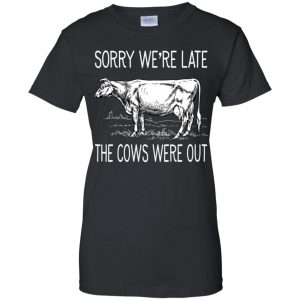 Sorry We're Late The Cows Were Out Shirt, Hoodie, Tank 22