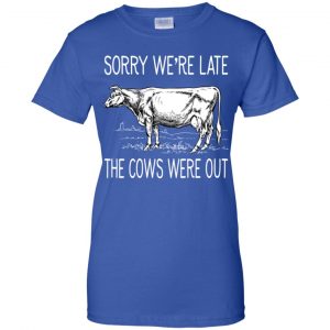 Sorry We're Late The Cows Were Out Shirt, Hoodie, Tank 25