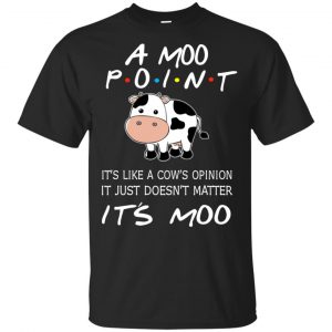 A Moo Point It’s Moo – Friends Shirt, Hoodie, Tank Apparel