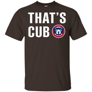 Chicago Cubs – That’s Cub Shirt, Hoodie, Tank Apparel 2