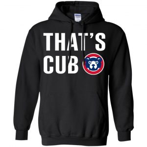 Chicago Cubs - That's Cub Shirt, Hoodie, Tank 8