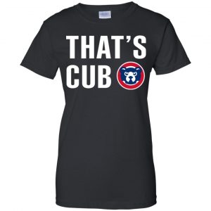 Chicago Cubs - That's Cub Shirt, Hoodie, Tank 9