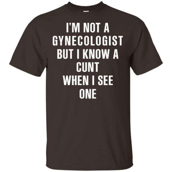 I’m Not A Gynecologist But I Know A Cunt When I See One Shirt, Hoodie, Tank Apparel 4