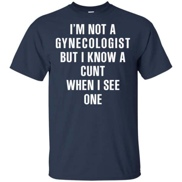 I’m Not A Gynecologist But I Know A Cunt When I See One Shirt, Hoodie, Tank Apparel 6