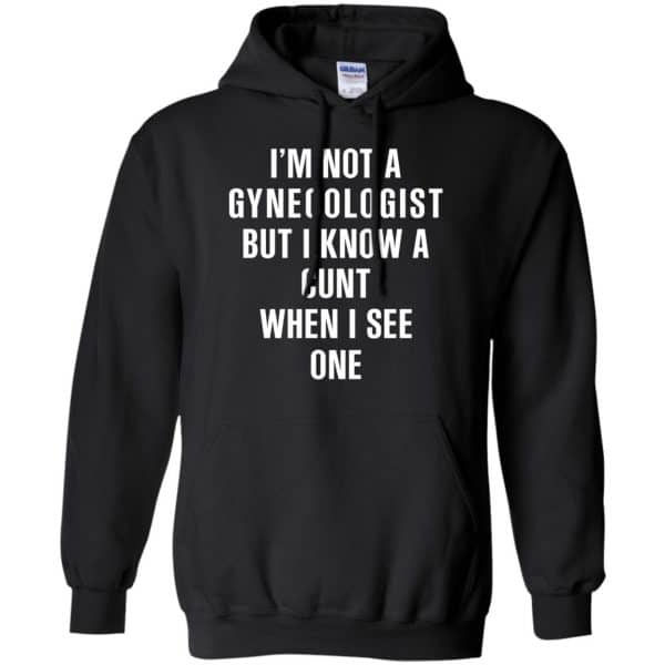 I’m Not A Gynecologist But I Know A Cunt When I See One Shirt, Hoodie, Tank Apparel 7
