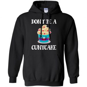 Don't Be A Cuntcake Shirt, Hoodie, Tank 18