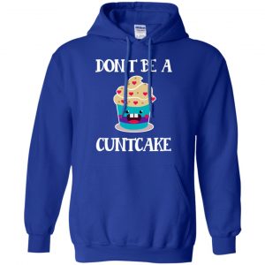 Don't Be A Cuntcake Shirt, Hoodie, Tank 21