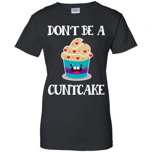 Don't Be A Cuntcake Shirt, Hoodie, Tank 22
