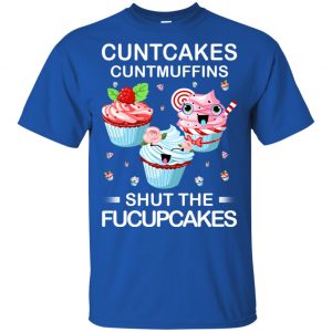 Cuntcakes Cuntmuffins Shut The Fucupcakes Shirt, Hoodie, Tank 16