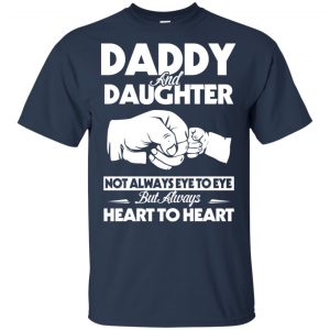 Daddy And Daughter Not Always Eye To Eye But Always Heart To Heart Shirt, Hoodie, Tank 17 Daddy And Daughter Not Always Eye To Eye But Always Heart To Heart Shirt, Hoodie, Tank 17