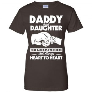 Daddy And Daughter Not Always Eye To Eye But Always Heart To Heart Shirt, Hoodie, Tank 23 Daddy And Daughter Not Always Eye To Eye But Always Heart To Heart Shirt, Hoodie, Tank 23