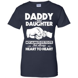 Daddy And Daughter Not Always Eye To Eye But Always Heart To Heart Shirt, Hoodie, Tank 24 Daddy And Daughter Not Always Eye To Eye But Always Heart To Heart Shirt, Hoodie, Tank 24