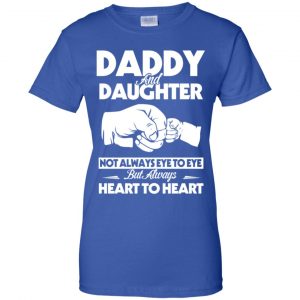 Daddy And Daughter Not Always Eye To Eye But Always Heart To Heart Shirt, Hoodie, Tank 25 Daddy And Daughter Not Always Eye To Eye But Always Heart To Heart Shirt, Hoodie, Tank 25