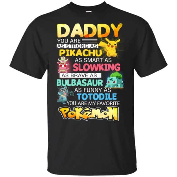 Daddy You Are As Strong As Pikachu As Smart As Slowking As Brave As Bulbasaur As Funny As Totodile You Are My Favorite Pokemon Shirt, Hoodie, Tank 3