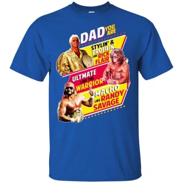 Dad You Are Stylin' & Profilin Like Rick Flair Ultimate Like The Warrior Macho Like Randy Savage Shirt, Hoodie, Tank 5