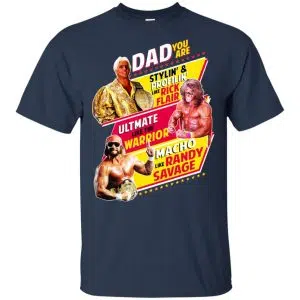 Dad You Are Stylin' & Profilin Like Rick Flair Ultimate Like The Warrior Macho Like Randy Savage Shirt, Hoodie, Tank 17