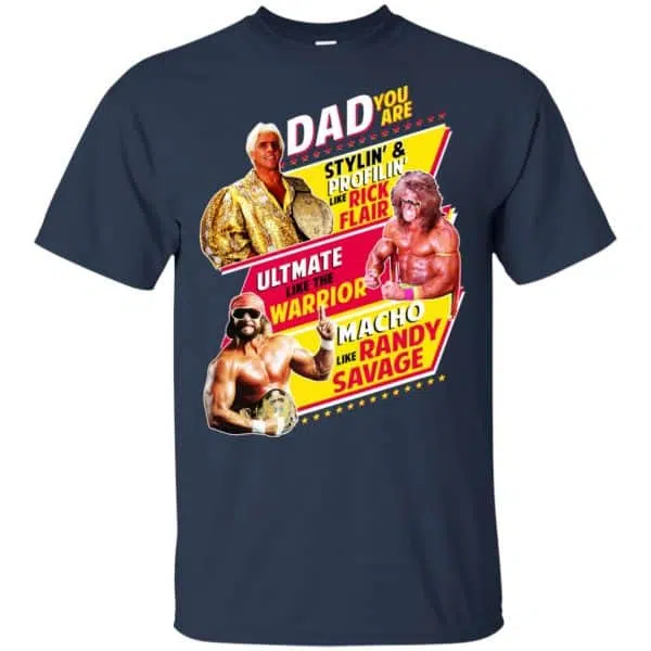 Dad You Are Stylin' & Profilin Like Rick Flair Ultimate Like The Warrior Macho Like Randy Savage Shirt, Hoodie, Tank 6