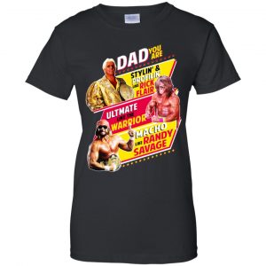 Dad You Are Stylin' & Profilin Like Rick Flair Ultimate Like The Warrior Macho Like Randy Savage Shirt, Hoodie, Tank 22