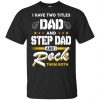 I Have Two Titles Dad And Step Dad And I Rock Them Both T-Shirts, Hoodie, Tank 2 I Have Two Titles Dad And Step Dad And I Rock Them Both T-Shirts, Hoodie, Tank 2