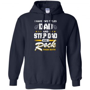 I Have Two Titles Dad And Step Dad And I Rock Them Both T-Shirts, Hoodie, Tank 19 I Have Two Titles Dad And Step Dad And I Rock Them Both T-Shirts, Hoodie, Tank 19