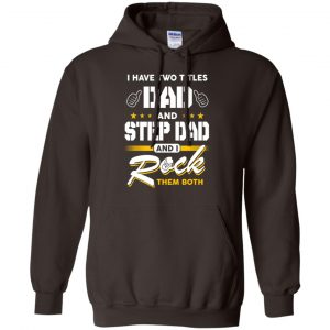 I Have Two Titles Dad And Step Dad And I Rock Them Both T-Shirts, Hoodie, Tank 20 I Have Two Titles Dad And Step Dad And I Rock Them Both T-Shirts, Hoodie, Tank 20