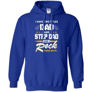 I Have Two Titles Dad And Step Dad And I Rock Them Both T-Shirts, Hoodie, Tank 21 I Have Two Titles Dad And Step Dad And I Rock Them Both T-Shirts, Hoodie, Tank 21