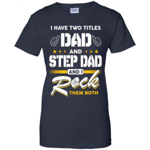 I Have Two Titles Dad And Step Dad And I Rock Them Both T-Shirts, Hoodie, Tank 24 I Have Two Titles Dad And Step Dad And I Rock Them Both T-Shirts, Hoodie, Tank 24
