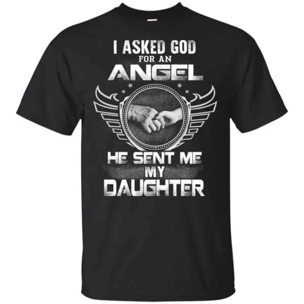 I Asked God For An Angel He Sent Me My Daughter Shirt, Hoodie, Tank 3
