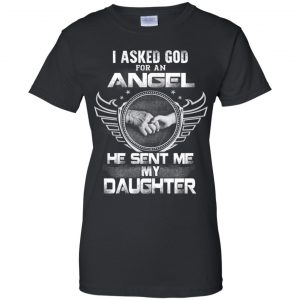I Asked God For An Angel He Sent Me My Daughter Shirt, Hoodie, Tank 22 I Asked God For An Angel He Sent Me My Daughter Shirt, Hoodie, Tank 22