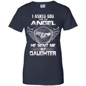 I Asked God For An Angel He Sent Me My Daughter Shirt, Hoodie, Tank 24 I Asked God For An Angel He Sent Me My Daughter Shirt, Hoodie, Tank 24