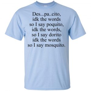 Despacito Idk The Words So I Say Dorito Shirt, Hoodie, Tank 16