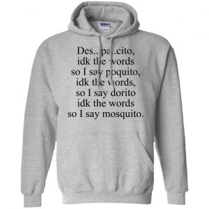 Despacito Idk The Words So I Say Dorito Shirt, Hoodie, Tank 20