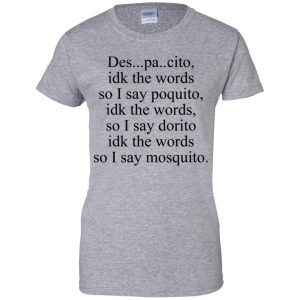 Despacito Idk The Words So I Say Dorito Shirt, Hoodie, Tank 23