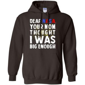 Dear Nasa Your Mom Thought I Was Big Enough Shirt, Hoodie, Tank 20