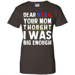 Dear Nasa Your Mom Thought I Was Big Enough Shirt, Hoodie, Tank 23