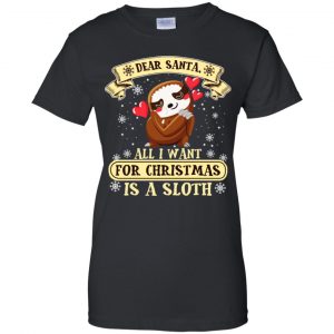Dear Santa All I Want For Christmas Is A Sloth T-Shirts, Hoodie, Sweater 22
