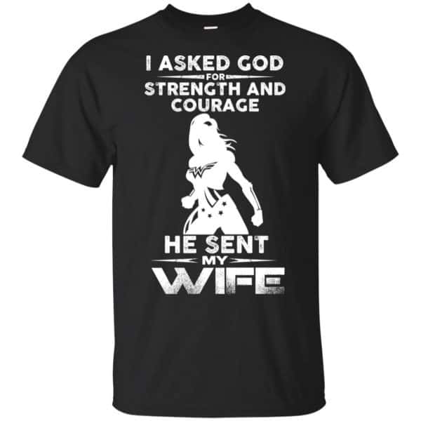 Wonder Woman: I Asked God Strength And Courage He Sent Me My Wife Shirt, Hoodie, Tank 3