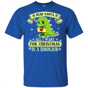 Dear Santa All I Want For Christmas Is A Dinosaur T-Shirts, Hoodie, Sweater 16
