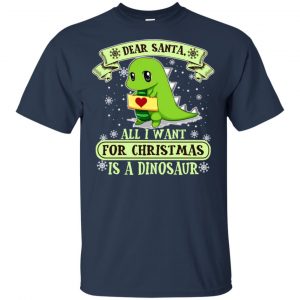 Dear Santa All I Want For Christmas Is A Dinosaur T-Shirts, Hoodie, Sweater 17