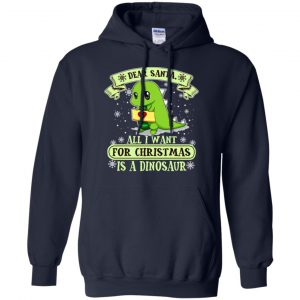 Dear Santa All I Want For Christmas Is A Dinosaur T-Shirts, Hoodie, Sweater 19