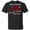 Dear Teacher I Talk To Everyone So Moving My Seat Won't Help T-Shirts, Hoodie, Tank 2