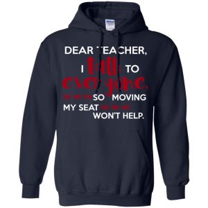 Dear Teacher I Talk To Everyone So Moving My Seat Won't Help T-Shirts, Hoodie, Tank 19