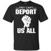 They Can't Deport Us All Shirt, Hoodie, Tank 1
